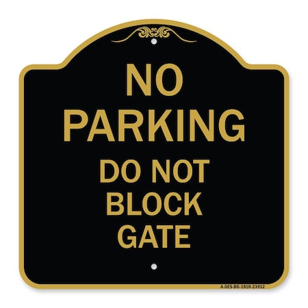 Signmission Designer Series No Parking Do Not Block Gate, Black & Gold Aluminum Sign, 18" x 18", BG-1818-23812 A-DES-BG-1818-23812